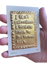 Load image into Gallery viewer, I don’t procrastinate, I delegate tasks to my future self - Tin Embossing Handmade Artwork