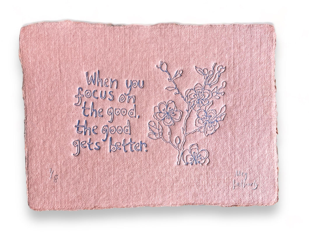 Limited Edition When you focus on the good the good gets better colour embossing on handmade dusk paper 15cm x 11cm