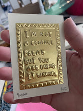 Load image into Gallery viewer, I’m not a control freak but you are doing it wrong - Tin Embossing Handmade Artwork