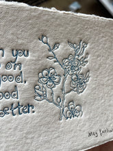 Load image into Gallery viewer, Limited Edition When you focus on the good the good gets better colour embossing on handmade off white fleck paper 15cm x 11cm
