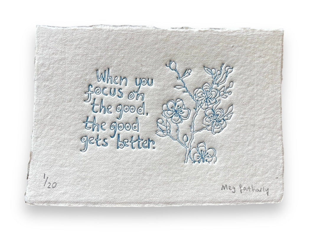 Limited Edition When you focus on the good the good gets better colour embossing on handmade off white fleck paper 15cm x 11cm