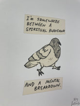 Load image into Gallery viewer, Spiritual Awakening Mental Breakdown Print | Funny Pigeon Art | Humorous Quote Wall Art
