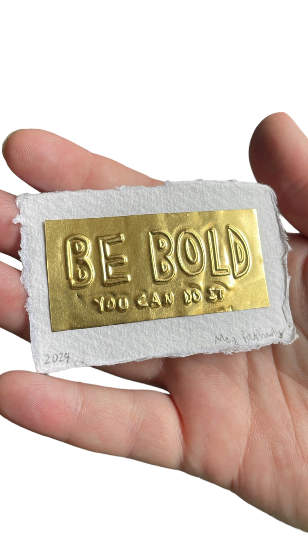 Be Bold (you can do it) Tin Embossing on handmade paper