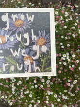 Load image into Gallery viewer, Limited Edition we grow through what we go through 21cm x 14cm
