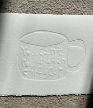 Load image into Gallery viewer, You can’t pour from an empty cup Embossing 21cm x 14cm
